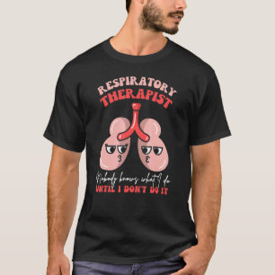 Atmungstherapeut RT Lungen Niemand weiß was ich T-Shirt