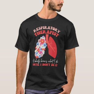 Atmungstherapeut RT Niemand weiß, was ich tue Fl T-Shirt
