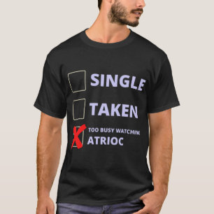 Atrioc Funny Single Taken T-Shirt