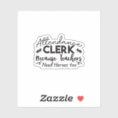 Attendance Clerk Because Teachers Need Heroes Too Aufkleber (Blatt)