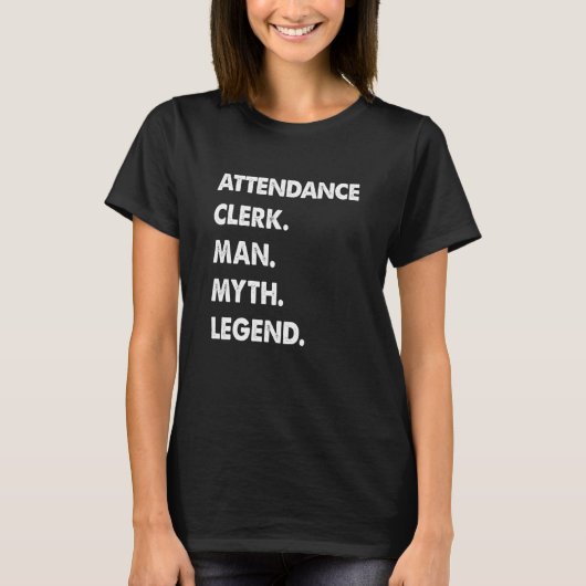 Attendance Clerk Man Myth Legend T-Shirt (Vorderseite)