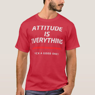 Attitude ist alles, was einen guten aussucht T-Shirt