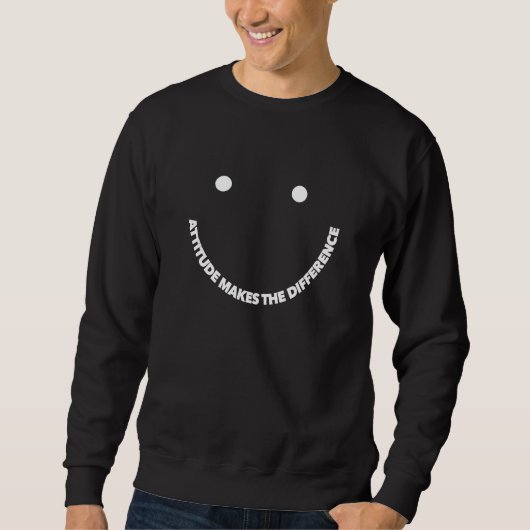 Attitude Makes The Difference Motivational Saying Sweatshirt (Vorderseite)
