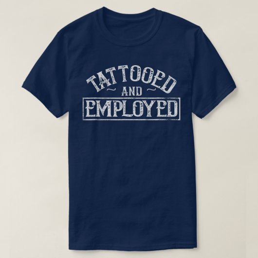 Attoed and Employed at and Employed T-Shirt (Design vorne)