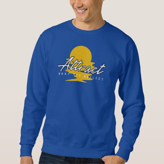 Attract What You Reflect Sweatshirt (Vorderseite)