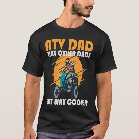ATV Dad Like Other Dads But Way Cooler ATV T-Shirt (Vorderseite)