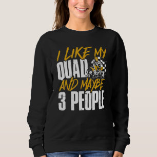 Atv ich mag mein Quad und vielleicht 3 Personen Qu Sweatshirt