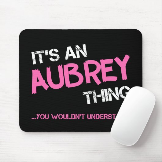 Aubrey Sache, die man nicht verstehen würde Mousepad (Mit Mouse)