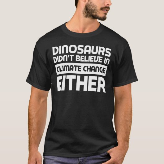 Auch Dinosaurier glaubten nicht an den Klimawandel T-Shirt (Vorderseite)