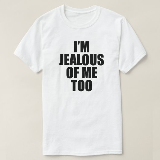 AUCH ICH BIN JEALOUS VON MIR T-Shirt (Design vorne)