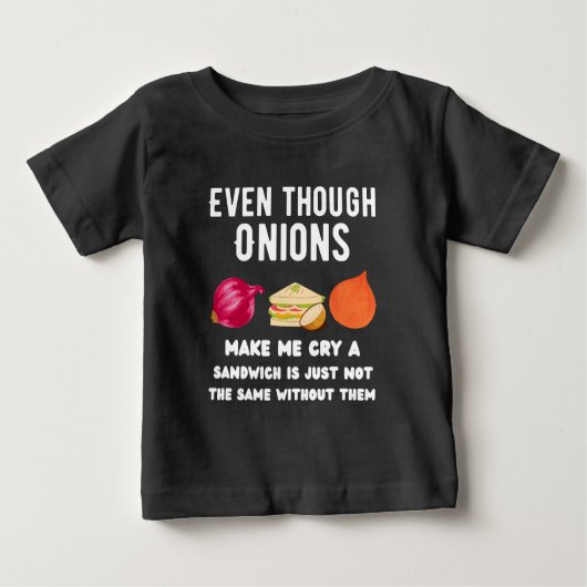 Auch wenn Zwiebeln mich zum Weinen bringen, T - Sh Baby T-shirt (Vorderseite)