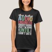 Audio Engineer Audio Engineering Audio Engineers T-Shirt (Vorderseite)