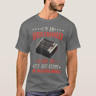 Audio Engineer Sound Engineer Im Never Wrong Music T-Shirt