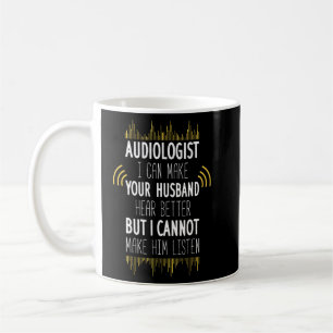 Audiologe, ich kann dein Ehemann besser hören, abe Kaffeetasse
