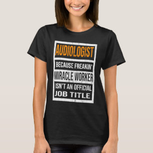 Audiologe weil Miracle Worker Funny Men Women T-Shirt
