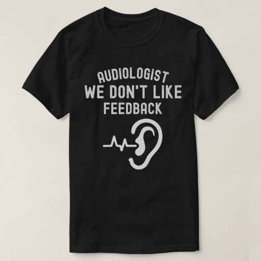 Audiologe wir mögen kein Feedback T-Shirt (Design vorne)