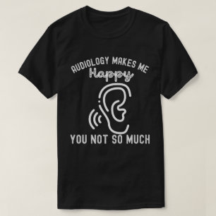 Audiologie Macht Mich Glücklich, Dich Nicht So Seh T-Shirt