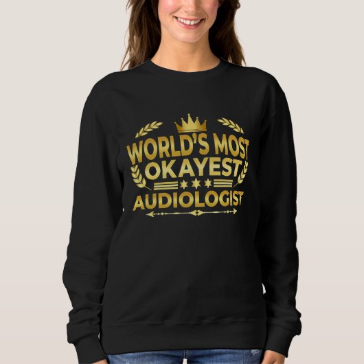 Audiologist World's Most Okayest Audiologist Sweatshirt (Vorderseite)