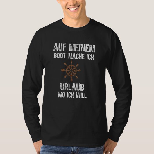 Auf Aufgrund von Boot Mache ICH Urlaub Wo Ich will T-Shirt (Vorderseite)