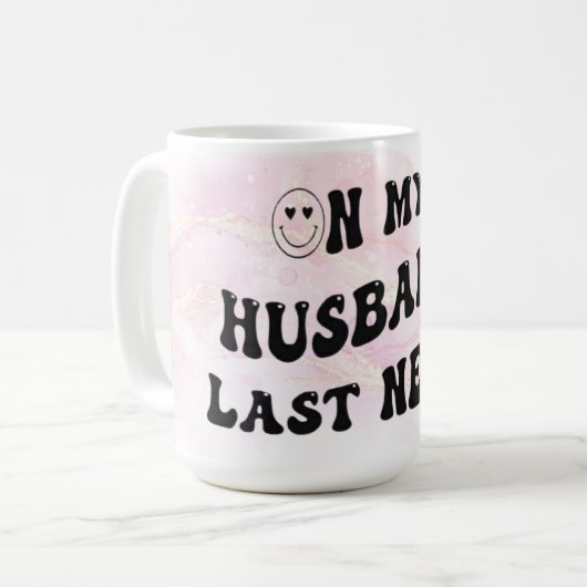 Auf dem letzten Nerv meines Ehemanns Kaffeetasse (Vorderseite Links)