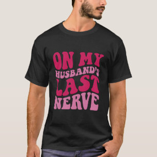 Auf dem letzten Nerv meines Ehemanns T-Shirt