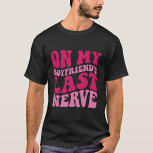 Auf dem letzten Nerv meines Freundes T-Shirt