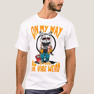 Auf dem Weg, das Vibe seltsam zu machen T-Shirt