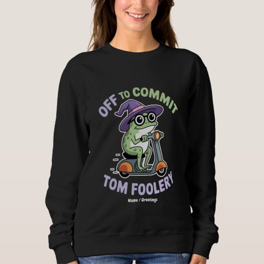 Auf dem Weg zu Tom Foolery Frog Funny Meme Sweatshirt (Vorderseite)
