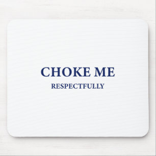 (auf der Rückseite) Choke Me respektvoll Meme Funn Mousepad