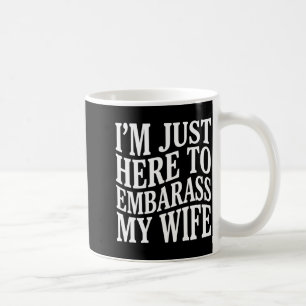 (Auf der Rückseite) Ich bin nur hier, um meine Fra Kaffeetasse