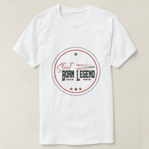 auf der Straße geborene Legende T-Shirt