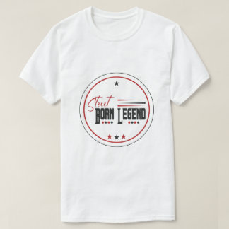 auf der Straße geborene Legende T-Shirt