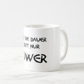Auf die Dauer hilft nur Power Kaffeetasse (VorderseiteRechts)
