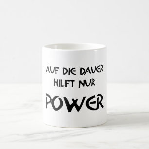 Auf die Dauer hilft nur Power Kaffeetasse