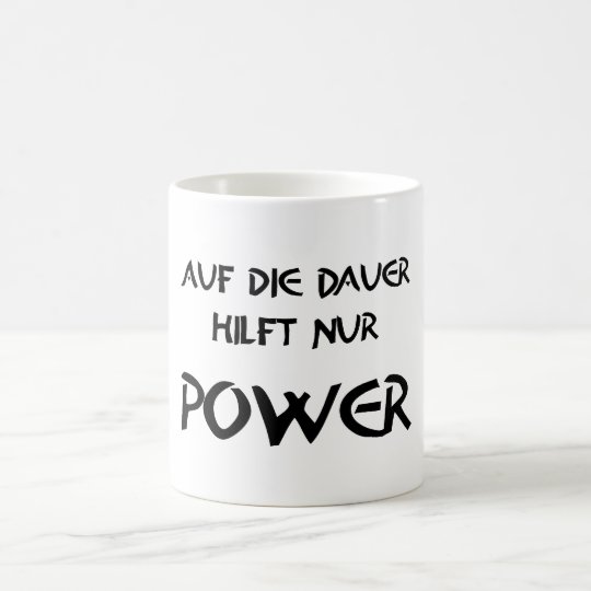 Auf die Dauer hilft nur Power Kaffeetasse