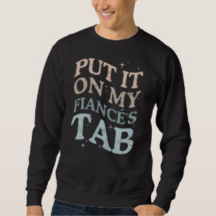 Auf die Rechnung meines Verlobten setzen (AUF DER Sweatshirt