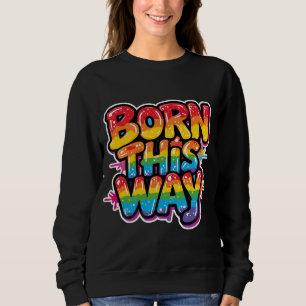 Auf diese Weise geboren – Fetter Regenbogen-Stolz- Sweatshirt