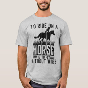 Auf einem Pferd zu reiten bedeutet, ohne Flügel zu T-Shirt
