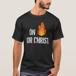 Auf Feuer für christlichen T - Shirt Christus
