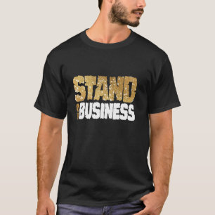 Auf Geschäft stehen u2013 schuften, schleifen, erf T-Shirt