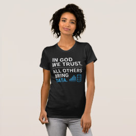 Auf Gott vertrauen wir, alle anderen bringen Daten T-Shirt