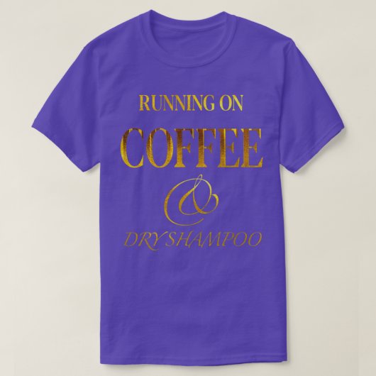 AUF KAFFEE UND TROCKENEM SHAMPOO LAUFEN 6 T-Shirt (Design vorne)