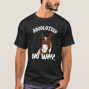 Auf keinen Fall mürrisches Scheckpferd weißer Mund T-Shirt