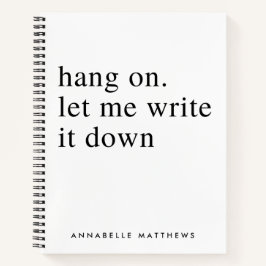 Auf lass schreibe es mir auf | Funny Zitat  Notizblock