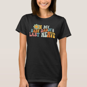 Auf meinem Baby Daddy's Last Nerve on back 3 T-Shirt