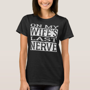 Auf meiner Ehefrau Letztes Nerve Vintages Hubby au T-Shirt