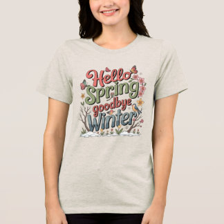 Auf Wiedersehen Winter, Hallo Sonnenschein – T-Shi Tri-Blend Shirt