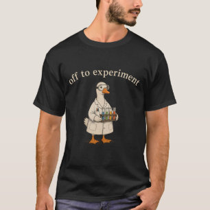 Auf zum Experiment Lustige Wissenschaft Gans T-Shirt