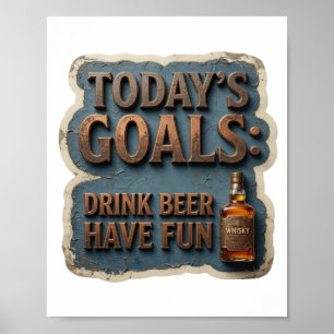 Auffallende HEUTIGE ZIELE BIER TRINKEN VIEL SPASS Poster