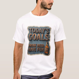Auffallende HEUTIGE ZIELE BIER TRINKEN VIEL SPASS T-Shirt